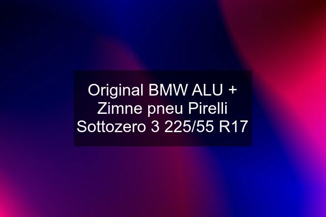 Original BMW ALU + Zimne pneu Pirelli Sottozero 3 225/55 R17