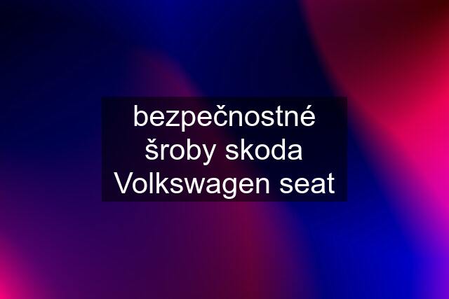 bezpečnostné šroby skoda Volkswagen seat