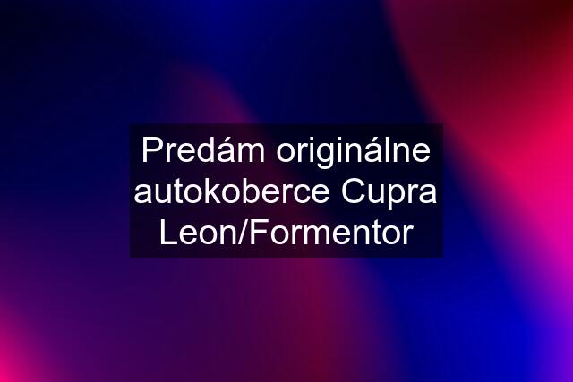 Predám originálne autokoberce Cupra Leon/Formentor