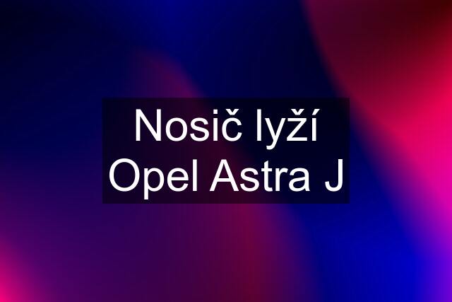 Nosič lyží Opel Astra J