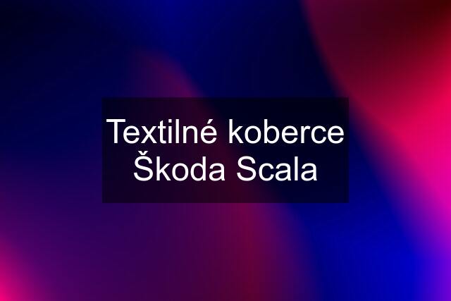 Textilné koberce Škoda Scala