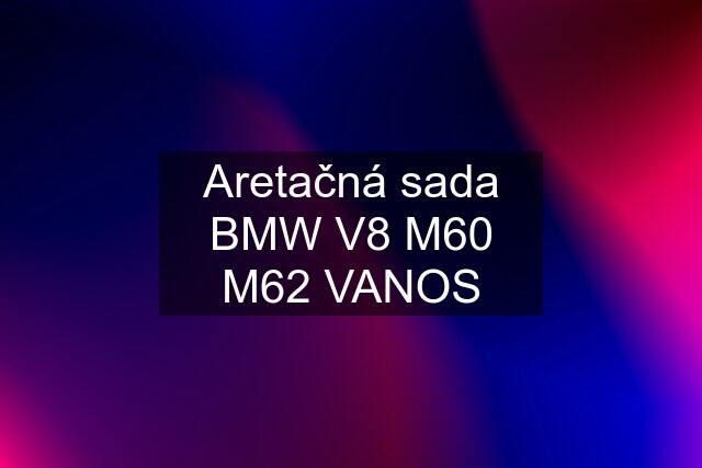 Aretačná sada BMW V8 M60 M62 VANOS