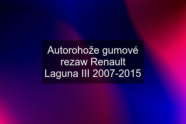 Autorohože gumové rezaw Renault Laguna III 2007-2015