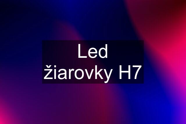 Led žiarovky H7