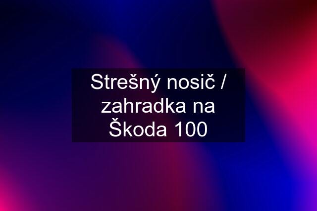 Strešný nosič / zahradka na Škoda 100