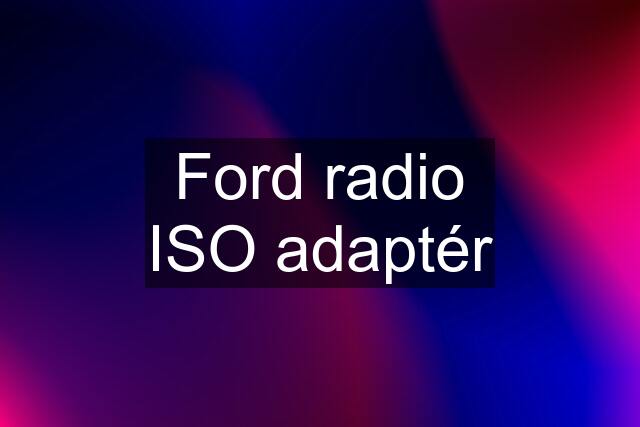 Ford radio ISO adaptér