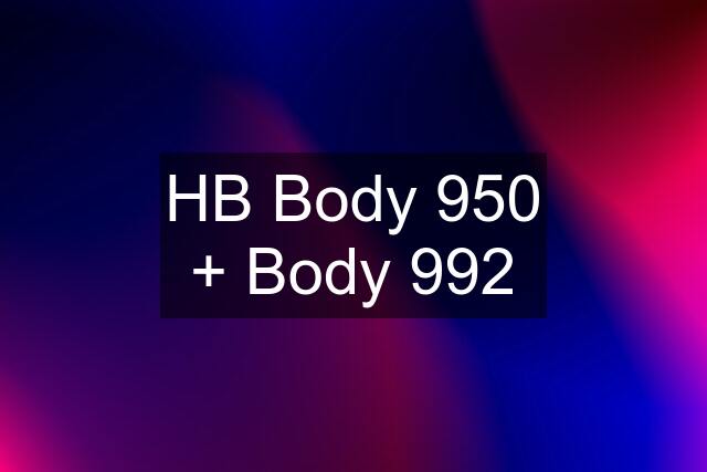 HB Body 950 + Body 992