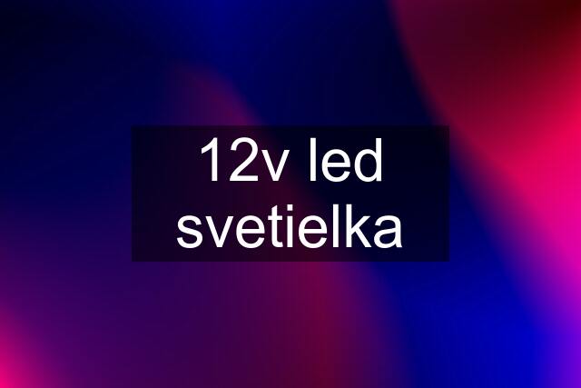 12v led svetielka