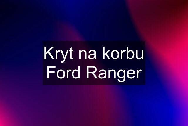 Kryt na korbu Ford Ranger