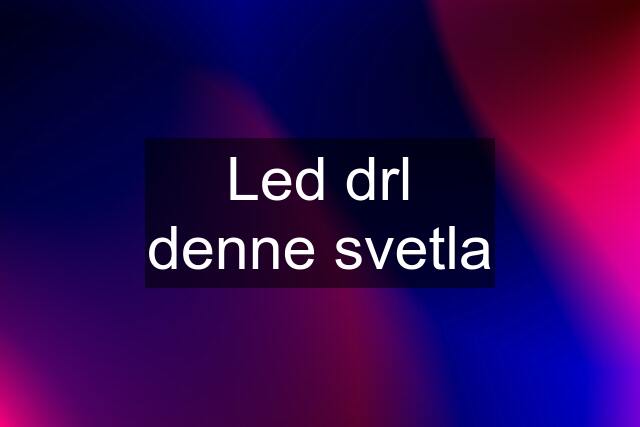 Led drl denne svetla