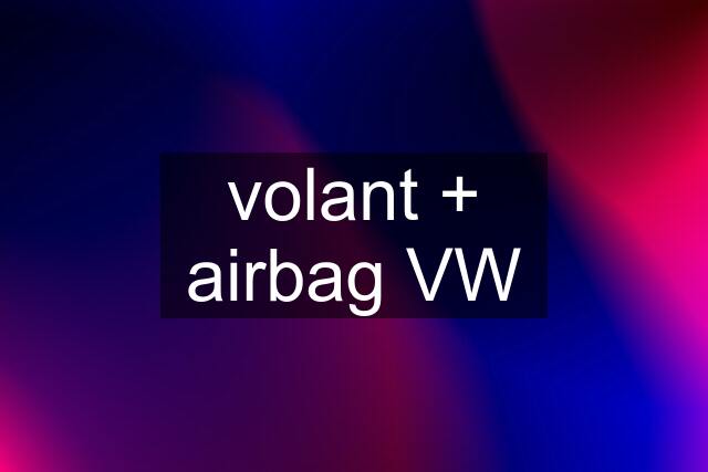 volant + airbag VW