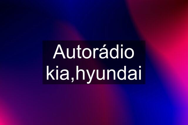 Autorádio kia,hyundai