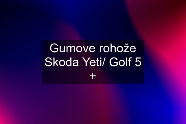 Gumove rohože Skoda Yeti/ Golf 5 +