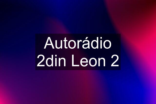 Autorádio 2din Leon 2