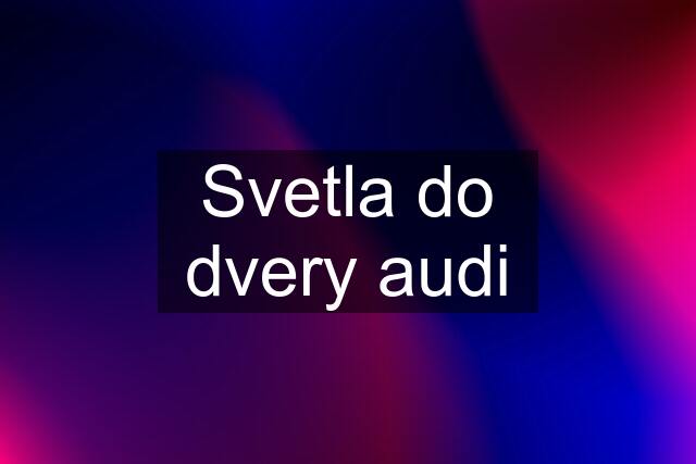 Svetla do dvery audi