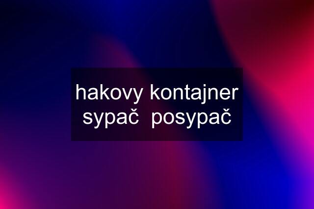 hakovy kontajner sypač  posypač