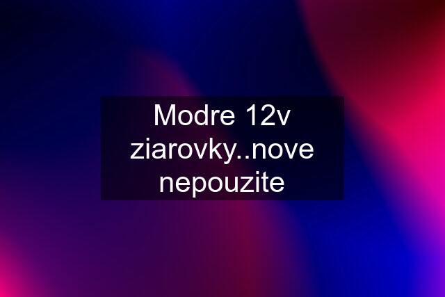 Modre 12v ziarovky..nove nepouzite