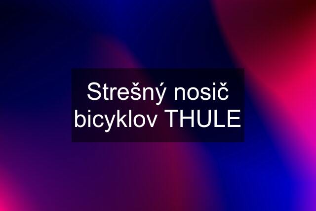 Strešný nosič bicyklov THULE