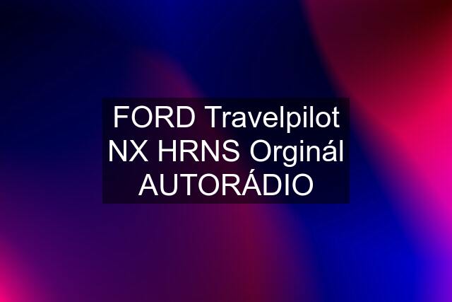 FORD Travelpilot NX HRNS Orginál AUTORÁDIO