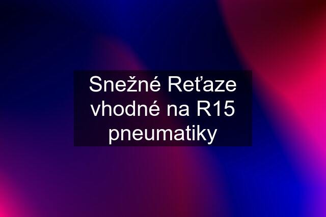 Snežné Reťaze vhodné na R15 pneumatiky