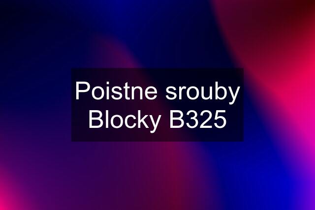 Poistne srouby Blocky B325