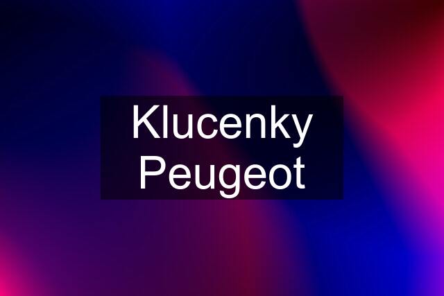 Klucenky Peugeot