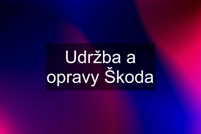 Udržba a opravy Škoda