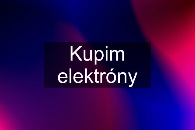 Kupim elektróny