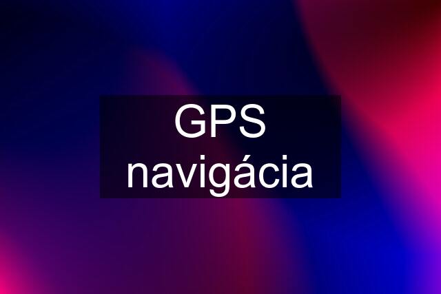 GPS navigácia