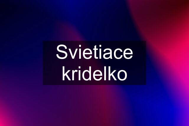 Svietiace kridelko