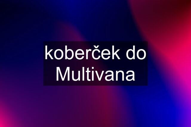 koberček do Multivana