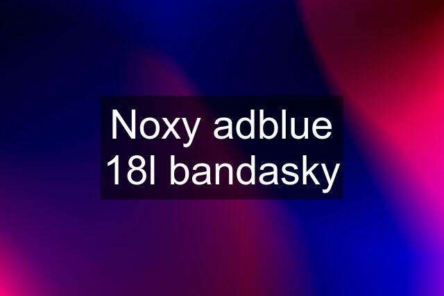 Noxy adblue 18l bandasky