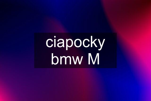 ciapocky bmw M