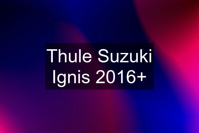 Thule Suzuki Ignis 2016+