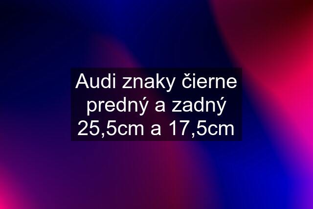 Audi znaky čierne predný a zadný 25,5cm a 17,5cm