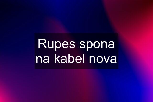 Rupes spona na kabel nova