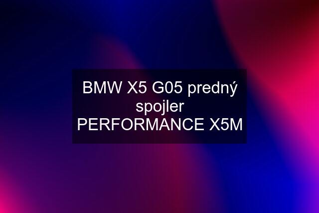 BMW X5 G05 predný spojler PERFORMANCE X5M