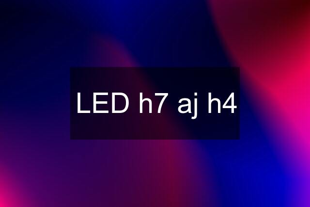 LED h7 aj h4