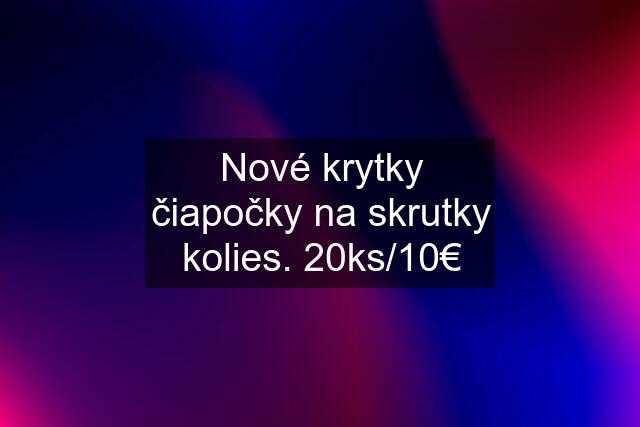 Nové krytky čiapočky na skrutky kolies. 20ks/10€