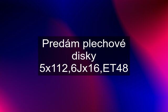 Predám plechové disky 5x112,6Jx16,ET48