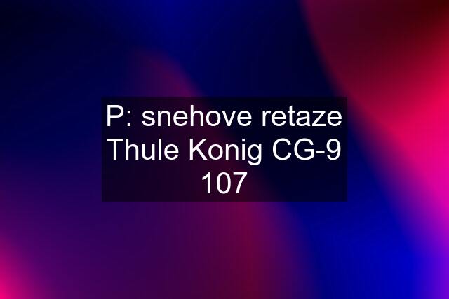 P: snehove retaze Thule Konig CG-9 107