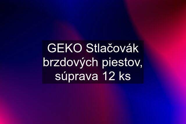 GEKO Stlačovák brzdových piestov, súprava 12 ks