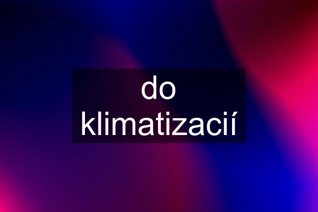 do klimatizacií