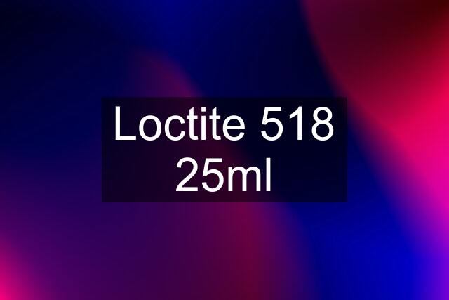 Loctite 518 25ml