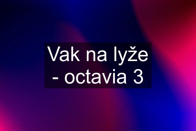 Vak na lyže - octavia 3