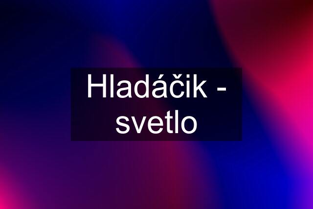 Hladáčik - svetlo