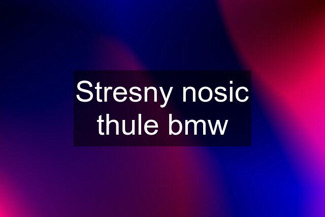 Stresny nosic thule bmw