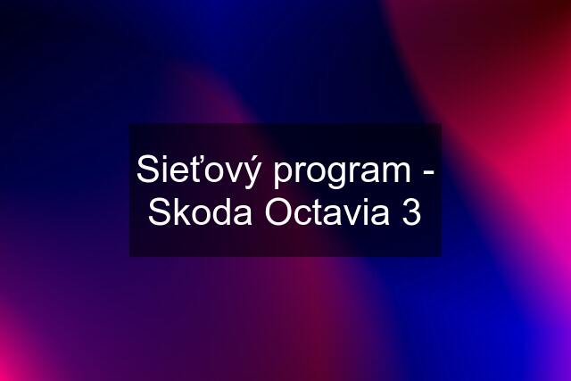 Sieťový program - Skoda Octavia 3