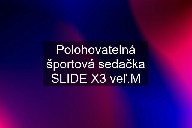 Polohovatelná športová sedačka SLIDE X3 veľ.M