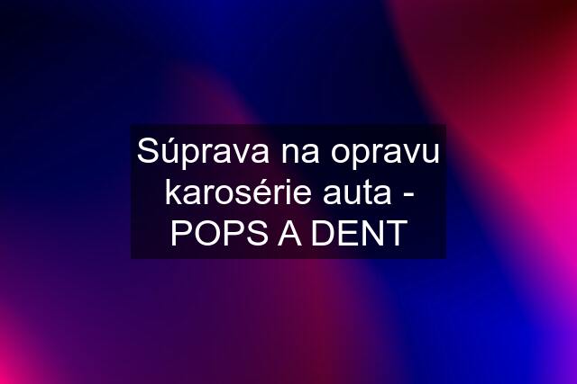 Súprava na opravu karosérie auta - POPS A DENT